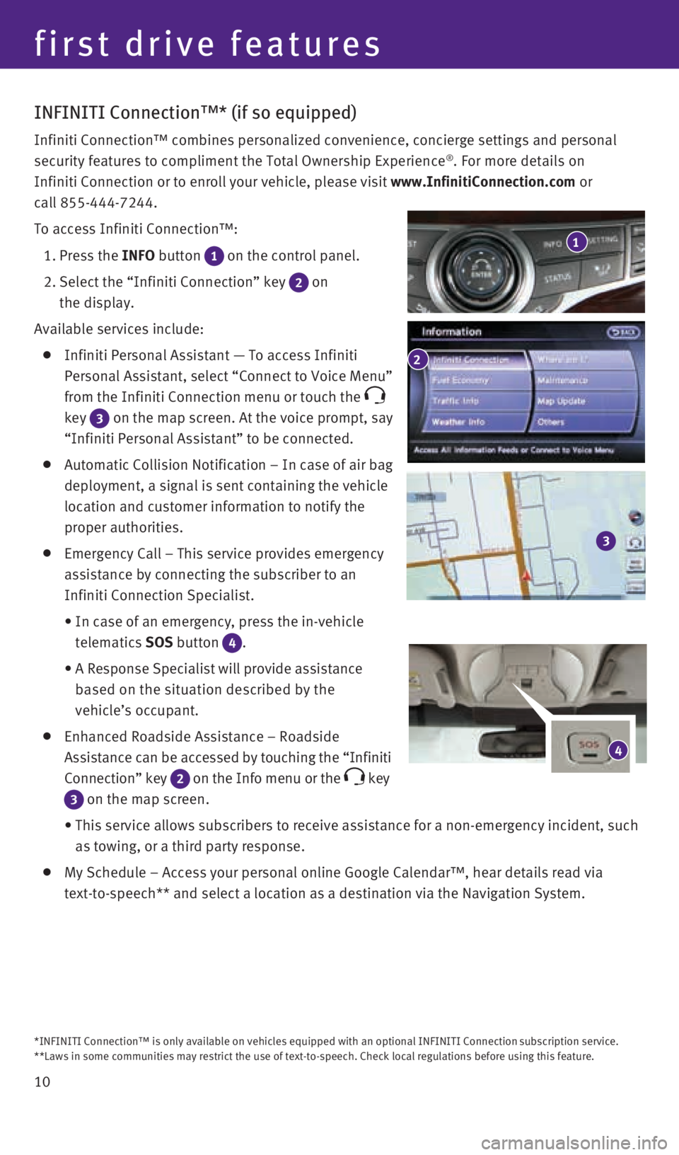 INFINITI Q70 HYBRID 2016 Quick Reference Guide 10
INFINITI Connection™* (if so equipped)
Infiniti Connection™ combines personalized convenience, concierge set\
tings and personal
security features to compliment the Total Ownership Experience INFINITI Q70 HYBRID 2016 Quick Reference Guide 10
INFINITI Connection™* (if so equipped)
Infiniti Connection™ combines personalized convenience, concierge set\
tings and personal
security features to compliment the Total Ownership Experience