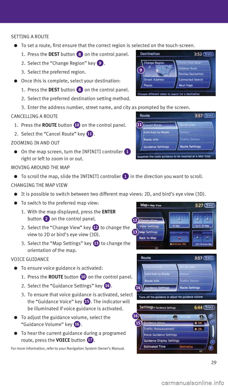 INFINITI Q70 HYBRID 2016 Quick Reference Guide 29
SETTING A ROUTE
To set a route, first ensure that the correct region is selected on the \
touch-screen.
1. Press the DEST button
8 on the control panel.
2. Select the “Change Regi INFINITI Q70 HYBRID 2016 Quick Reference Guide 29
SETTING A ROUTE
To set a route, first ensure that the correct region is selected on the \
touch-screen.
1. Press the DEST button
8 on the control panel.
2. Select the “Change Regi