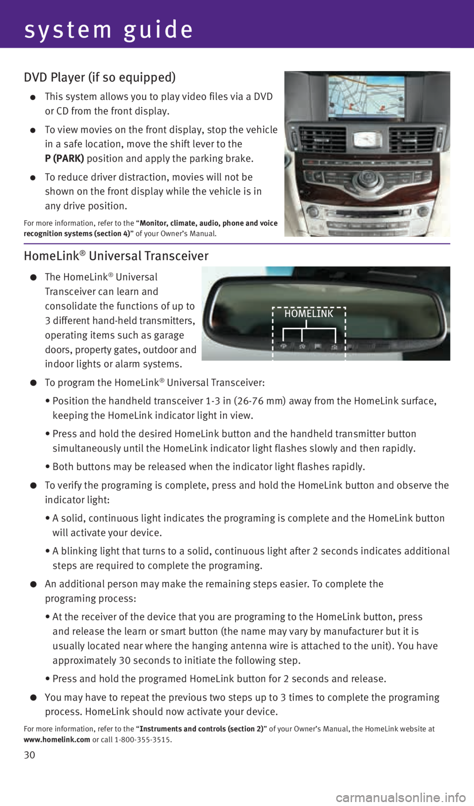 INFINITI Q70 HYBRID 2016  Quick Reference Guide 30
DVD Player (if so equipped)
    This system allows you to play video files via a DVD  
or CD from the front display.
 
    To view movies on the front display, stop the vehicle  
in a safe location