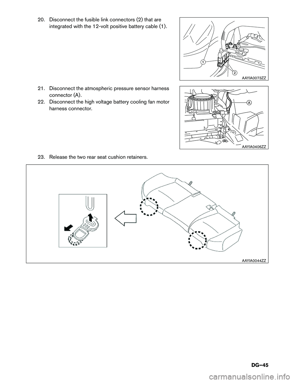 INFINITI Q70 HYBRID 2016  Dismantling Guide 20. Disconnect the fusible link connectors (2) that areintegrated with the 12-volt positive battery cable (1) .
21. Disconnect the atmospheric pressure sensor harness connector (A) .
22. Disconnect th