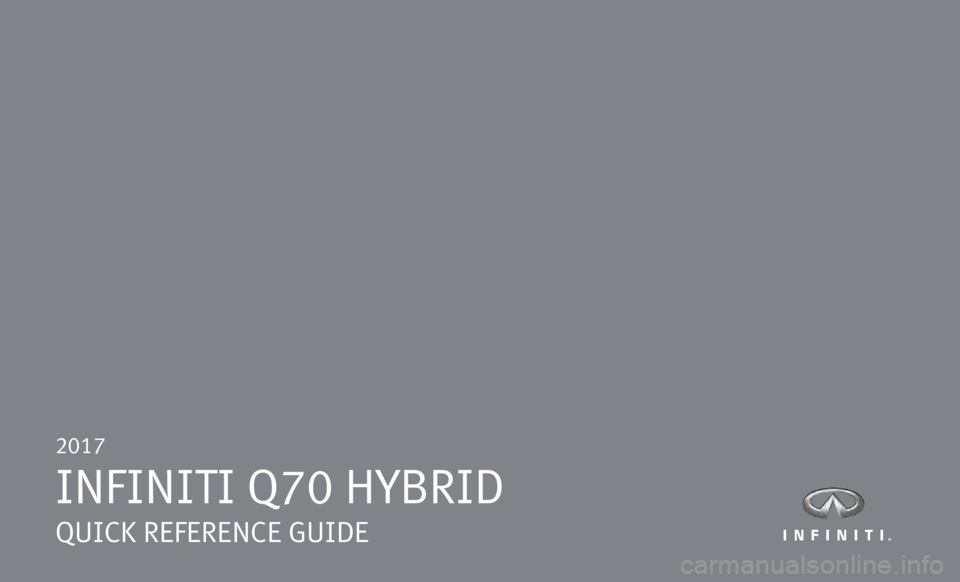 INFINITI Q70 HYBRID 2017  Quick Reference Guide 2017  
INFINITI Q70 HYBRID 
QUICK REFERENCE GUIDE 