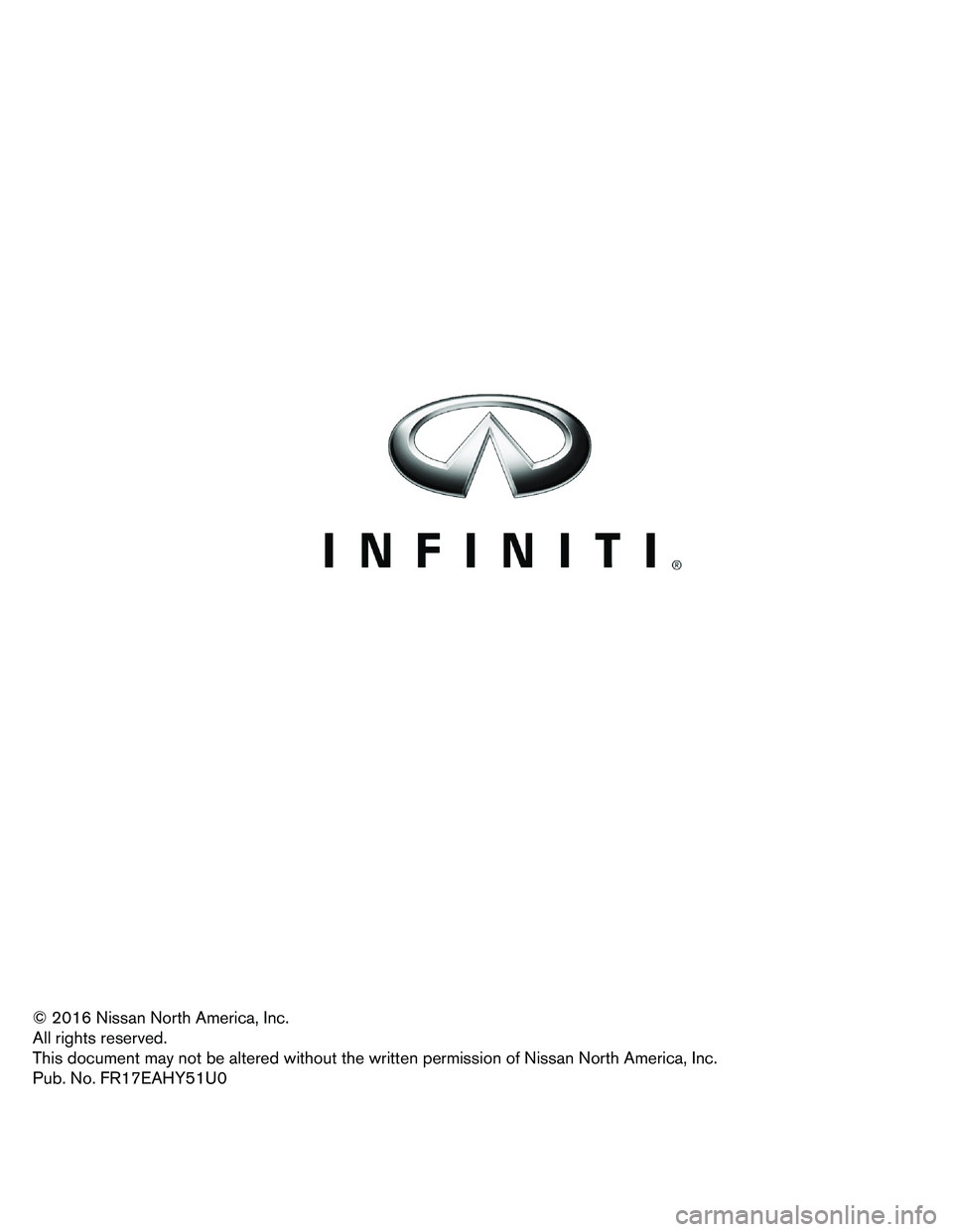 INFINITI Q70 HYBRID 2017 First Responder´s © 2016 Nissan North America, Inc.
All
rights reserved.
This document may not be altered without the written permission of Nissan North America, Inc.
Pub. No. FR17EAHY51U0 INFINITI Q70 HYBRID 2017 First Responder´s © 2016 Nissan North America, Inc.
All
rights reserved.
This document may not be altered without the written permission of Nissan North America, Inc.
Pub. No. FR17EAHY51U0
