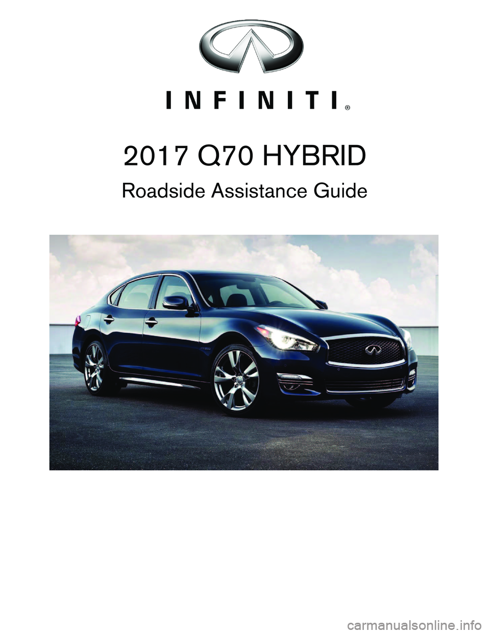 INFINITI Q70 HYBRID 2017  Roadside Assistance Guide 2017 Q70 HYBRID
Roadside Assistance Guide   