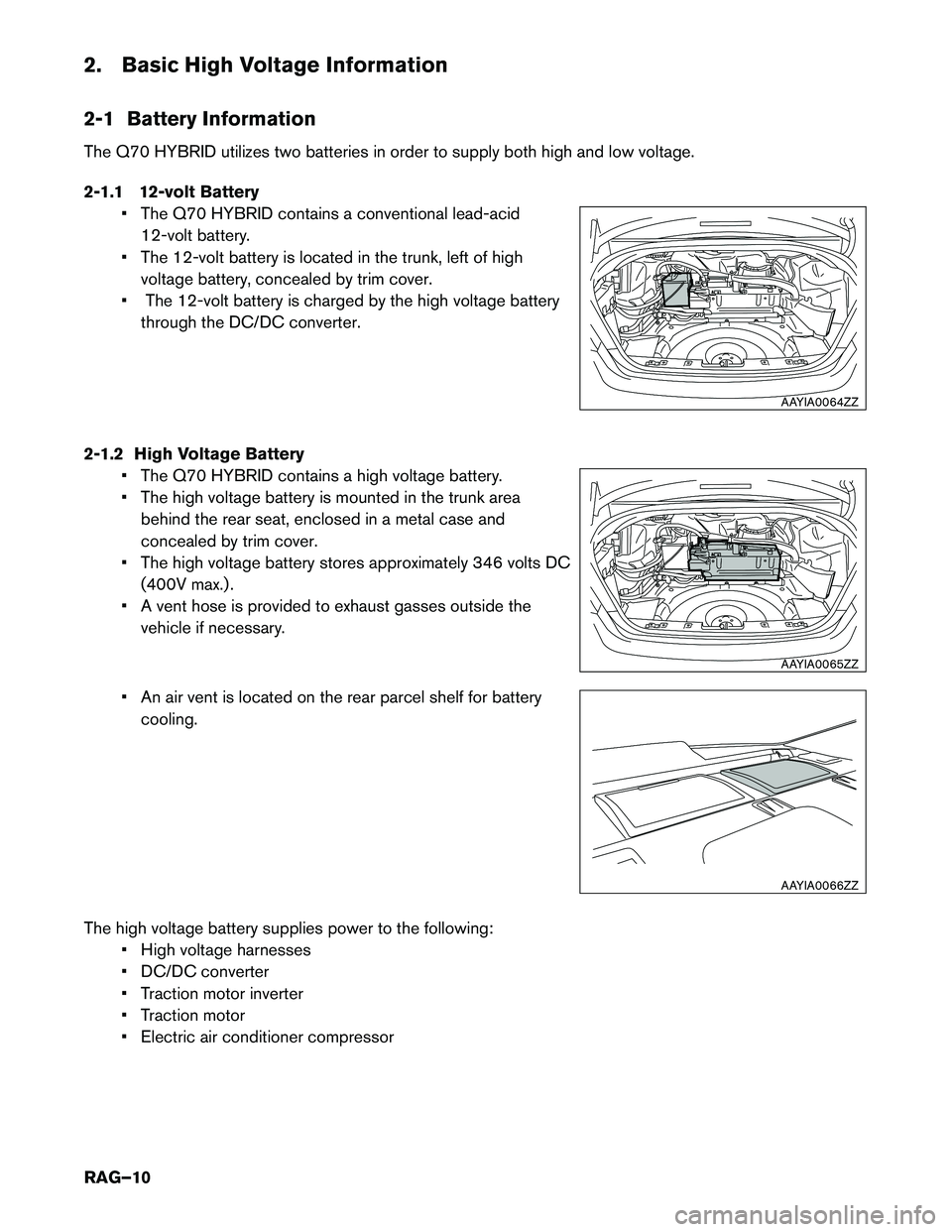 INFINITI Q70 HYBRID 2017  Roadside Assistance Guide 2. Basic High Voltage Information 
2-1 Battery Information 
The Q70 HYBRID utilizes two batteries in order to supply both high and low voltage. 
2-1.1 12-volt Battery• The Q70 HYBRID contains a conv