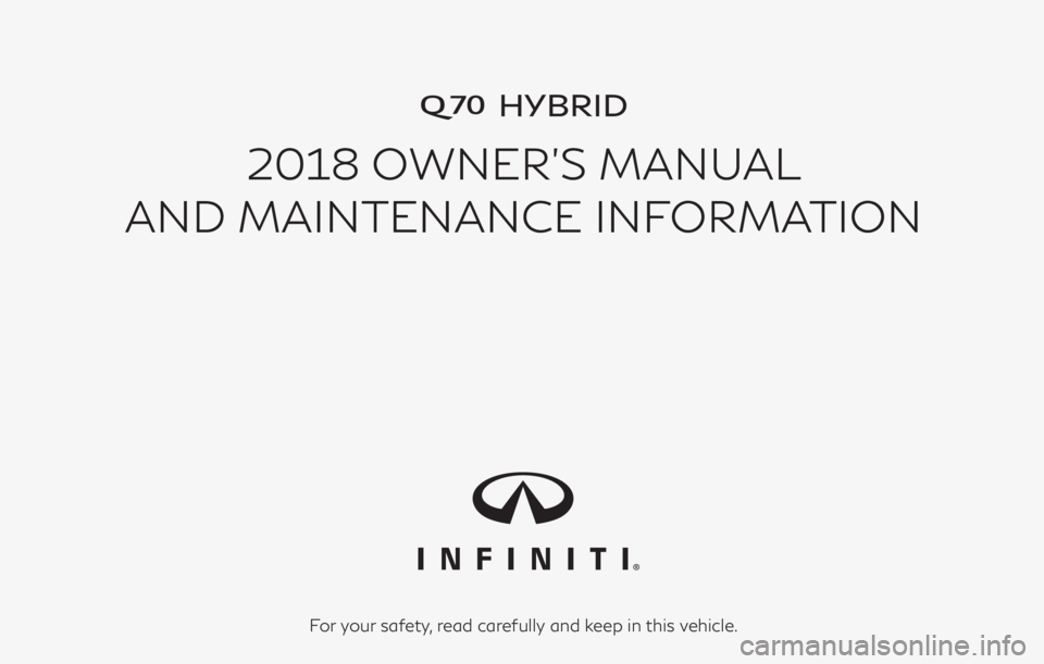 INFINITI Q70 HYBRID 2018  Owners Manual �HYBRID
2018 OWNER’S MANUAL
AND MAINTENANCE INFORMATION
For your safety, read carefully and keep in this vehicle. 