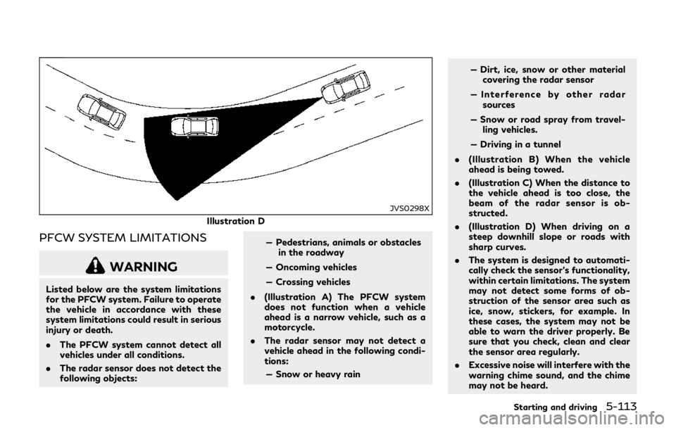 INFINITI Q70 HYBRID 2018 Owners Manual JVS0298X
Illustration D
PFCW SYSTEM LIMITATIONS
WARNING
Listed below are the system limitations
for the PFCW system. Failure to operate
the vehicle in accordance with these
system limitations could re INFINITI Q70 HYBRID 2018 Owners Manual JVS0298X
Illustration D
PFCW SYSTEM LIMITATIONS
WARNING
Listed below are the system limitations
for the PFCW system. Failure to operate
the vehicle in accordance with these
system limitations could re