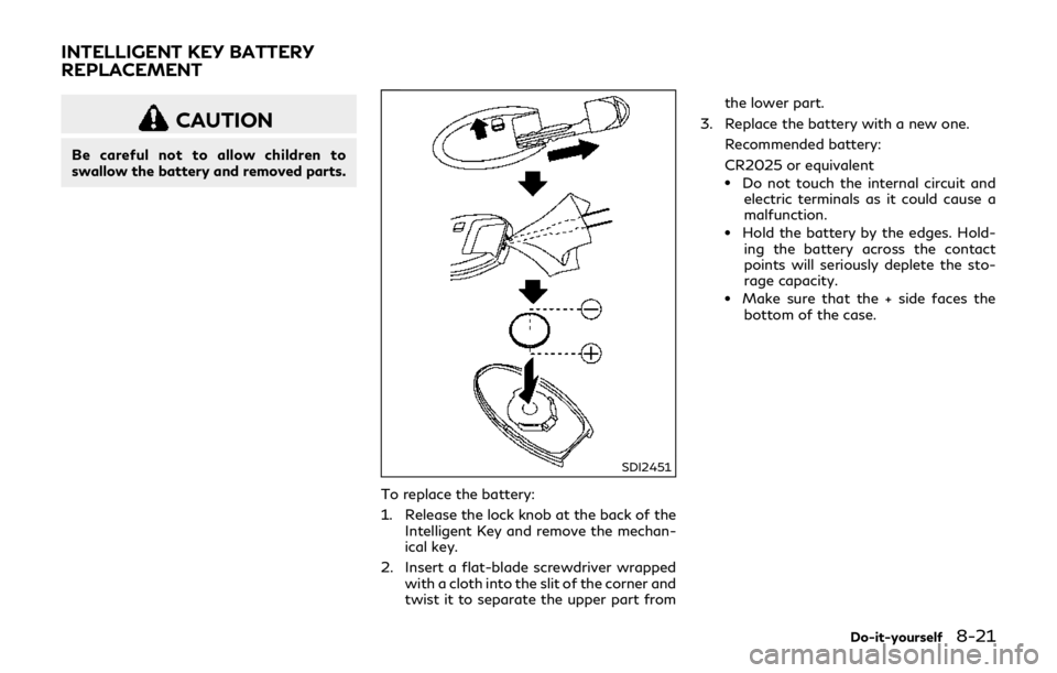 INFINITI Q70 HYBRID 2018 Owners Manual CAUTION
Be careful not to allow children to
swallow the battery and removed parts.
SDI2451
To replace the battery:
1. Release the lock knob at the back of theIntelligent Key and remove the mechan-
ica INFINITI Q70 HYBRID 2018 Owners Manual CAUTION
Be careful not to allow children to
swallow the battery and removed parts.
SDI2451
To replace the battery:
1. Release the lock knob at the back of theIntelligent Key and remove the mechan-
ica