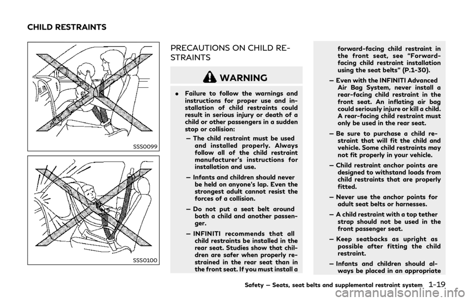 INFINITI Q70 HYBRID 2018 Owners Guide SSS0099
SSS0100
PRECAUTIONS ON CHILD RE-
STRAINTS
WARNING
.Failure to follow the warnings and
instructions for proper use and in-
stallation of child restraints could
result in serious injury or death INFINITI Q70 HYBRID 2018 Owners Guide SSS0099
SSS0100
PRECAUTIONS ON CHILD RE-
STRAINTS
WARNING
.Failure to follow the warnings and
instructions for proper use and in-
stallation of child restraints could
result in serious injury or death