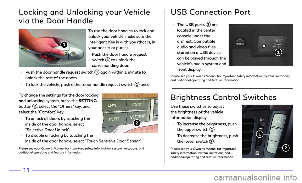 INFINITI Q70 HYBRID 2018 Quick Reference Guide 11
To use the door handles to lock and
unlock your vehicle, make sure the
Intelligent Key is with you (that is, in
your pocket or purse).
•
Push the door
handle request
switch
1 to unloc INFINITI Q70 HYBRID 2018 Quick Reference Guide 11
To use the door handles to lock and
unlock your vehicle, make sure the
Intelligent Key is with you (that is, in
your pocket or purse).
•
Push the door
handle request
switch
1 to unloc