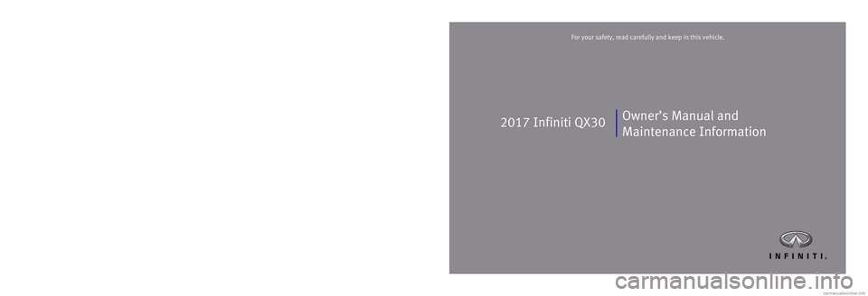 INFINITI QX30 2017  Owners Manual 2017 Infiniti QX30
Printing: November 2016 (02)  /  OM17E0 0H15U1  /  Printed in U.S.A.
For your safety, read carefully and keep in this vehicle.2017 Infiniti QX30
Owner’s Manual and 
Maintenance In