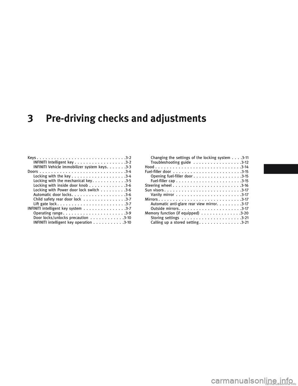 INFINITI QX30 2017  Owners Manual 3 Pre-driving checks and adjustments
Keys.............................. .3-2
INFINITI Intelligent key ..................3-2
INFINITI Vehicle immobilizer system keys .......3-3
Doors ..................