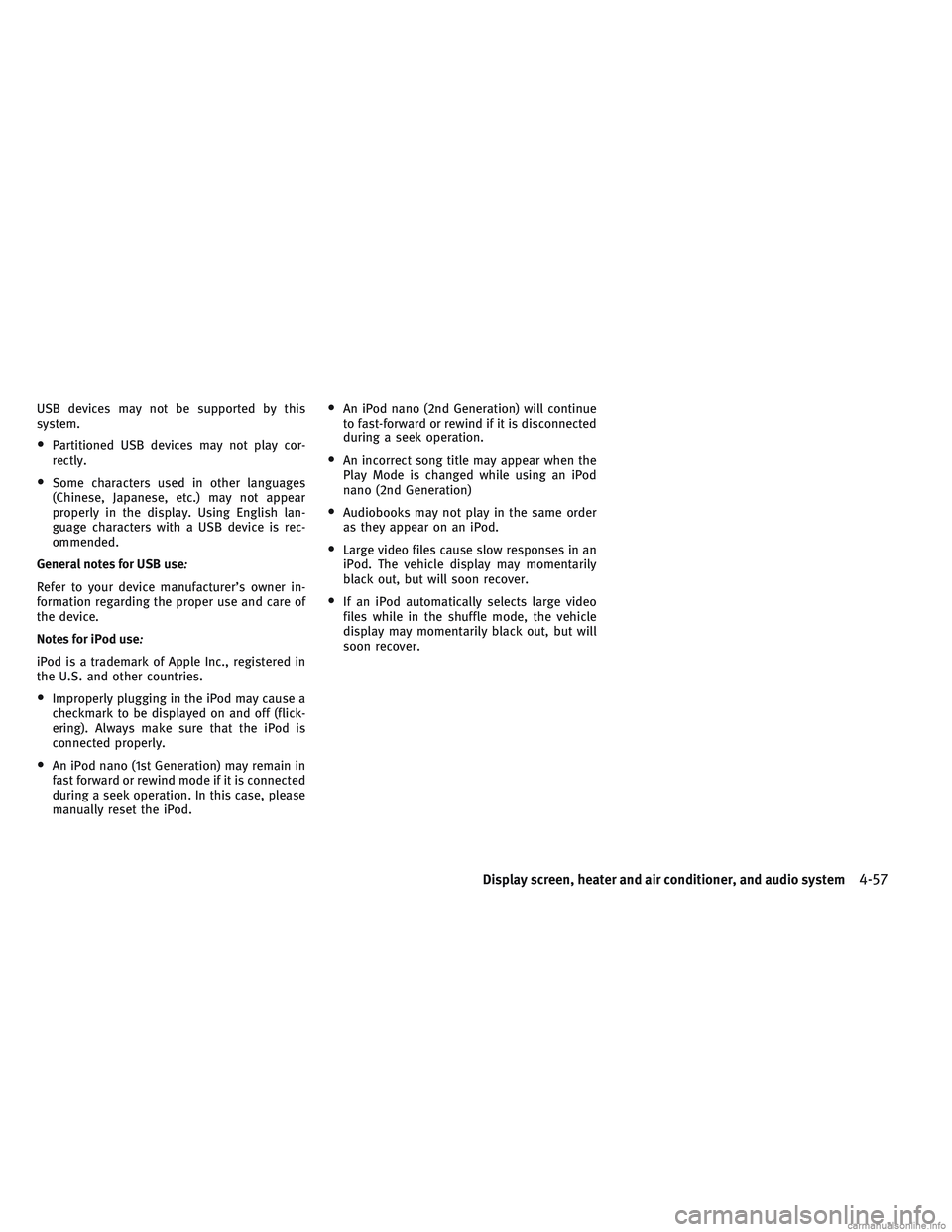 INFINITI QX30 2017  Owners Manual USB devices may not be supported by this
system.
•Partitioned USB devices may not play cor-
rectly.
•Some characters used in other languages
(Chinese, Japanese, etc.) may not appear
properly in th