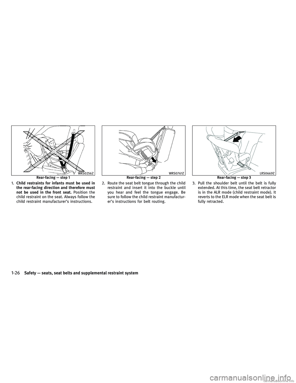 INFINITI QX30 2017 Service Manual 1.Child restraints for infants must be used in
the rear-facing direction and therefore must
not be used in the front seat. Position the
child restraint on the seat. Always follow the
child restraint m