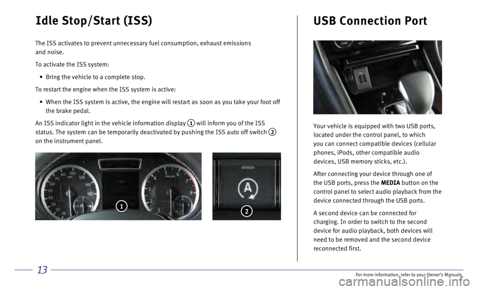INFINITI QX30 2017 Quick Reference Guide 13
Idle Stop/Start (ISS)
The ISS activates to prevent unnecessary fuel consumption, exhaust emiss\
ions
and noise.
To activate the ISS system:
•
Bring the vehicle to a complete stop.
To resta INFINITI QX30 2017 Quick Reference Guide 13
Idle Stop/Start (ISS)
The ISS activates to prevent unnecessary fuel consumption, exhaust emiss\
ions
and noise.
To activate the ISS system:
•
Bring the vehicle to a complete stop.
To resta