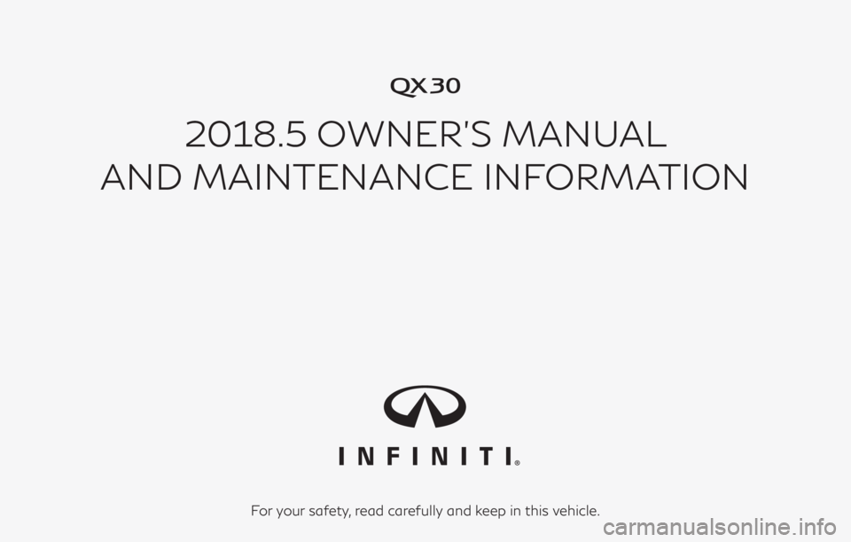 INFINITI QX30 2018  Owners Manual �
2018.5 OWNER’S MANUAL
AND MAINTENANCE INFORMATION
For your safety, read carefully and keep in this vehicle. 