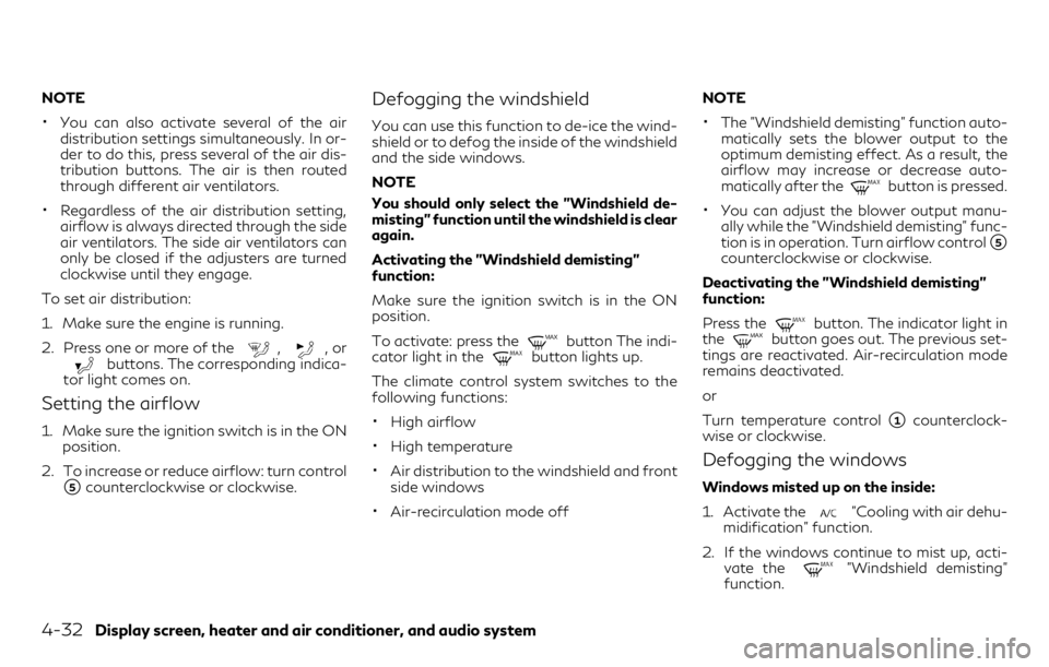 INFINITI QX30 2018  Owners Manual NOTE
•You can also activate several of the air
distribution settings simultaneously. In or-
der to do this, press several of the air dis-
tribution buttons. The air is then routed
through different 