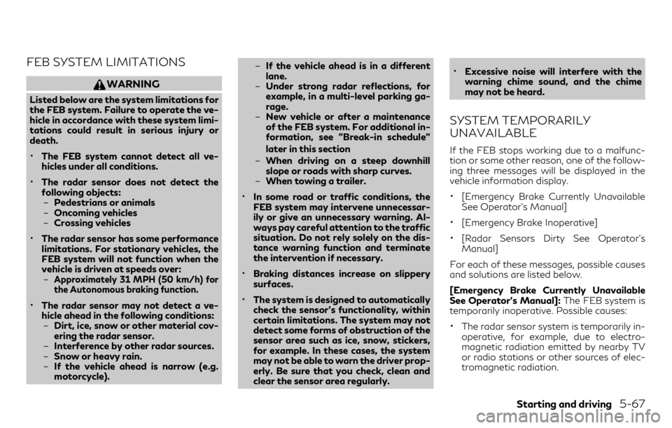 INFINITI QX30 2018  Owners Manual FEB SYSTEM LIMITATIONS
WARNING
Listed below are the system limitations for
the FEB system. Failure to operate the ve-
hicle in accordance with these system limi-
tations could result in serious injury