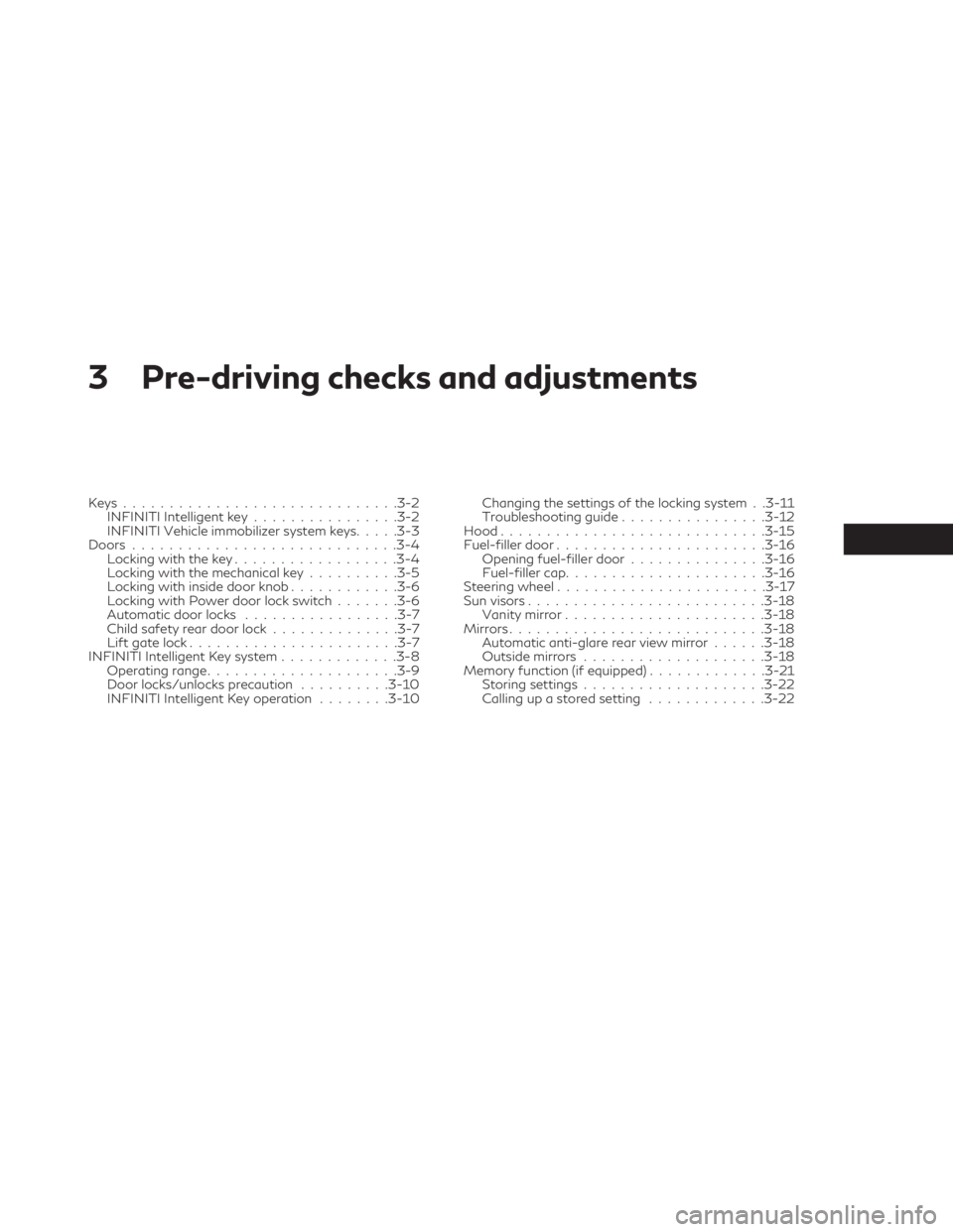 INFINITI QX30 2019  Owners Manual 3 Pre-driving checks and adjustments
Keys..............................3-2
INFINITI Intelligent key................3-2
INFINITI Vehicle immobilizer system keys.....3-3
Doors...........................
