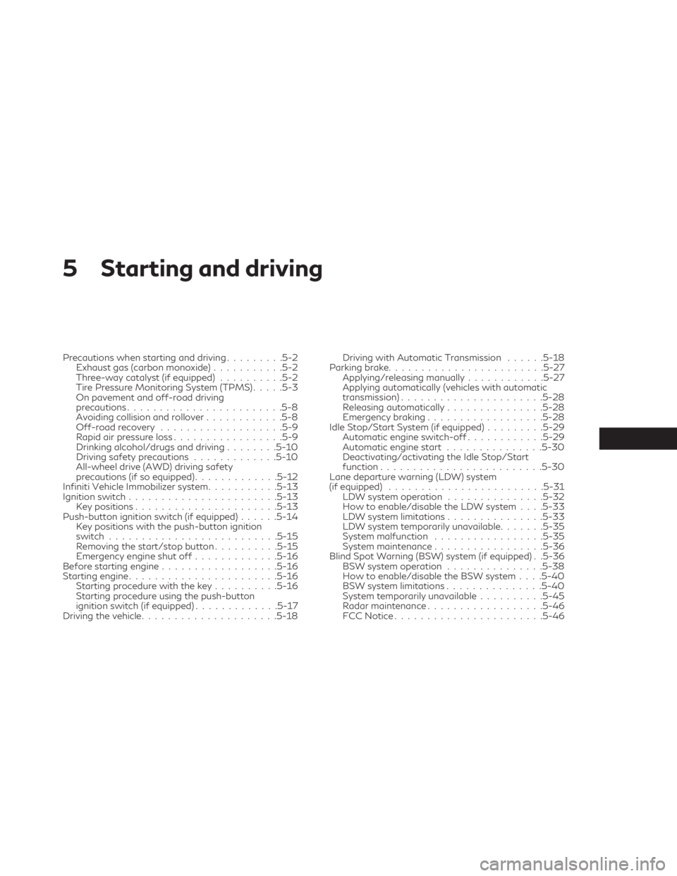 INFINITI QX30 2019  Owners Manual 5 Starting and driving
Precautions when starting and driving.........5-2
Exhaust gas (carbon monoxide)...........5-2
Three-way catalyst (if equipped)..........5-2
Tire Pressure Monitoring System (TPMS