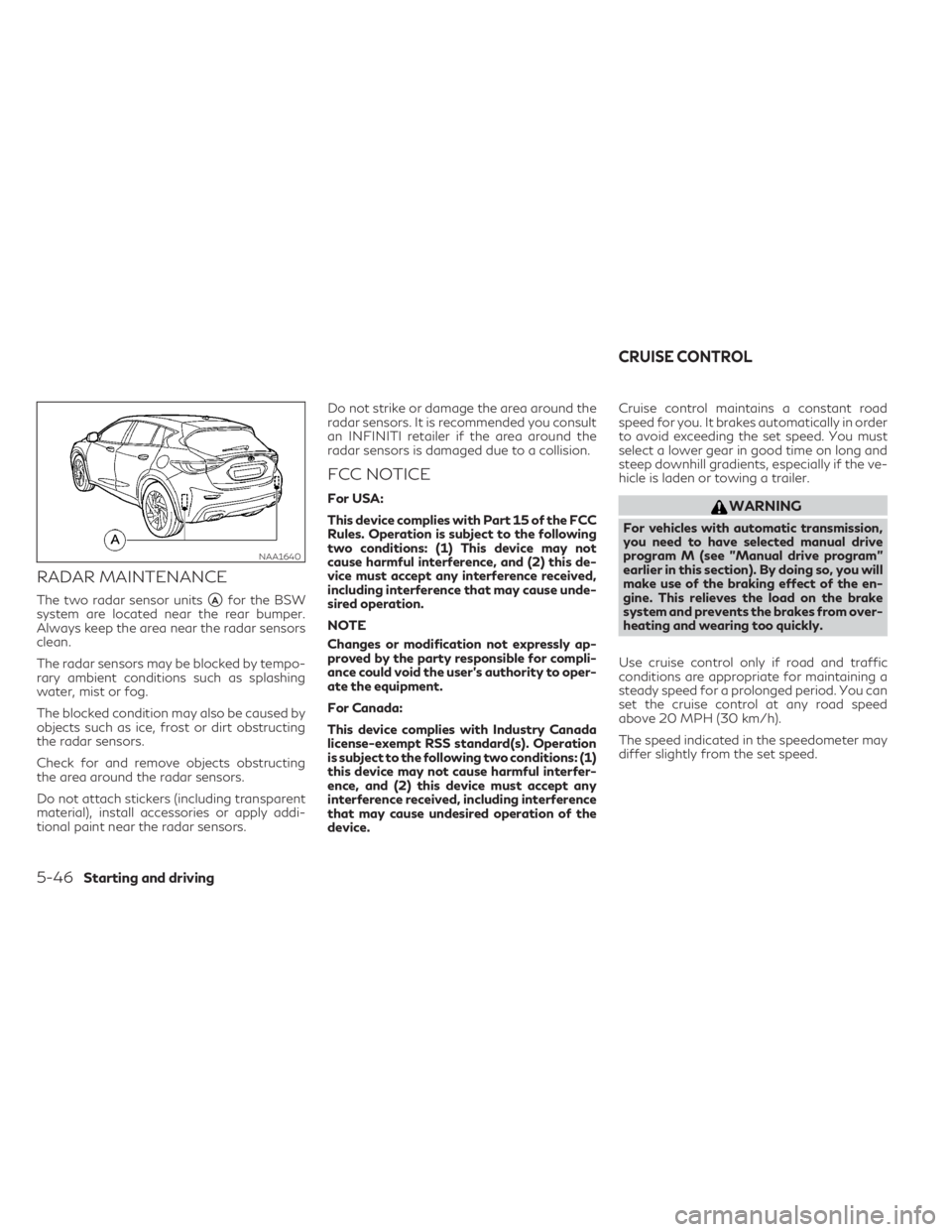 INFINITI QX30 2019  Owners Manual RADAR MAINTENANCE
The two radar sensor unitsAfor the BSW
system are located near the rear bumper.
Always keep the area near the radar sensors
clean.
The radar sensors may be blocked by tempo-
rary am