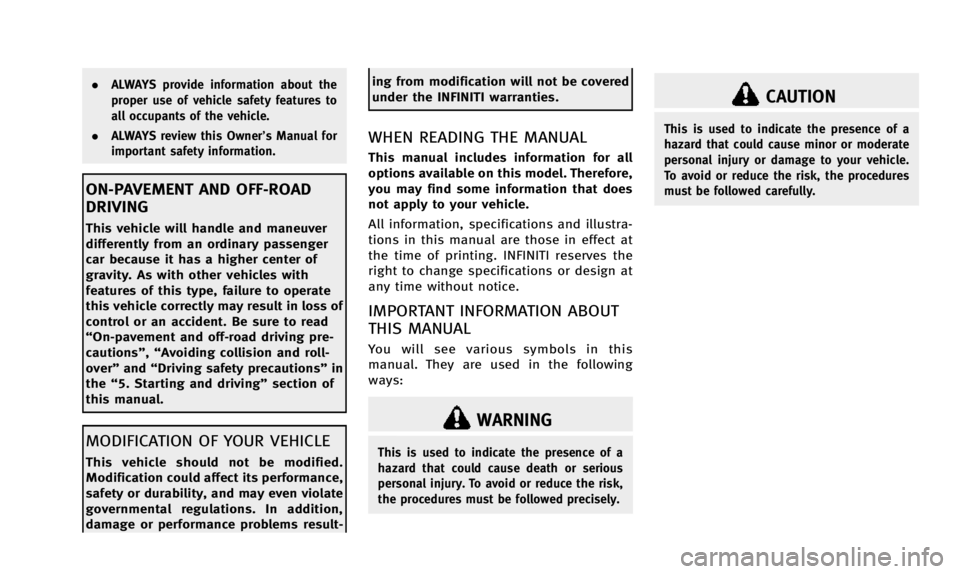 INFINITI QX50 2014  Owners Manual .ALWAYS provide information about the
proper use of vehicle safety features to
all occupants of the vehicle.
. ALWAYS review this Owner’s Manual for
important safety information.
ON-PAVEMENT AND OFF
