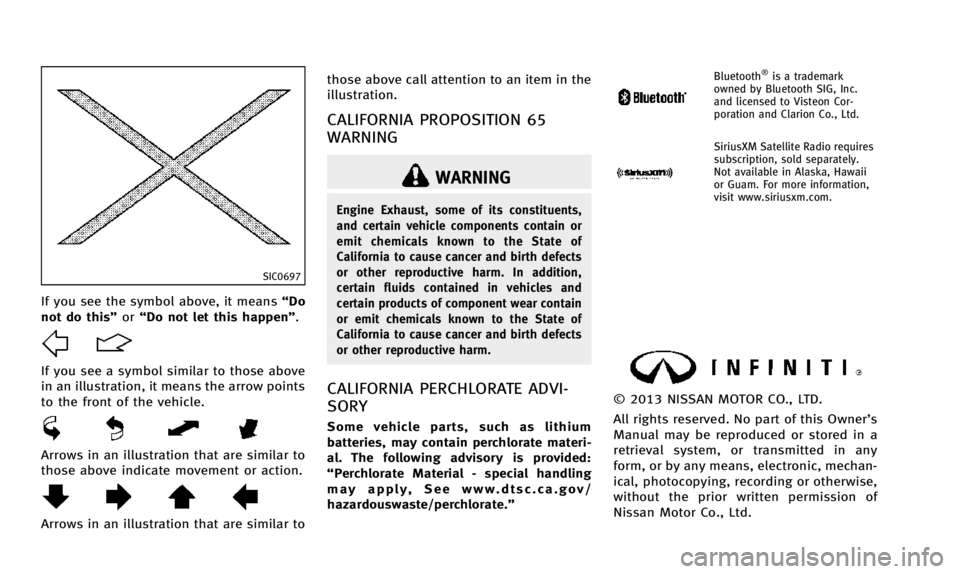 INFINITI QX50 2014 Owners Manual SIC0697
If you see the symbol above, it means“Do
not do this” or“Do not let this happen”.
If you see a symbol similar to those above
in an illustration, it means the arrow points
to the front INFINITI QX50 2014 Owners Manual SIC0697
If you see the symbol above, it means“Do
not do this” or“Do not let this happen”.
If you see a symbol similar to those above
in an illustration, it means the arrow points
to the front