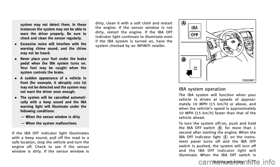 INFINITI QX50 2014 Manual PDF system may not detect them. In these
instances the system may not be able to
warn the driver properly. Be sure to
check and clean the sensor regularly.
. Excessive noise will interfere with the
warnin INFINITI QX50 2014 Manual PDF system may not detect them. In these
instances the system may not be able to
warn the driver properly. Be sure to
check and clean the sensor regularly.
. Excessive noise will interfere with the
warnin