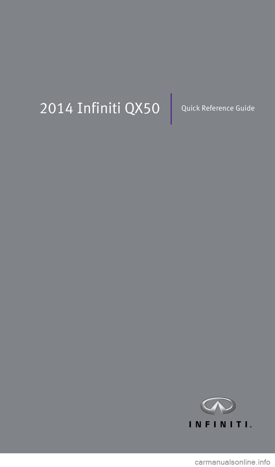 INFINITI QX50 2014  Quick Reference Guide 2014 Infiniti QX50Quick Reference Guide
1378280_14a_Infiniti_QX50_QRG_060613.indd   26/6/13   10:21 AM 