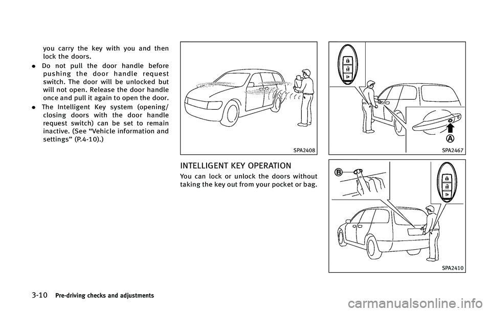 INFINITI QX50 2015  Owners Manual �����1�S�F��E�S�J�W�J�O�H �D�I�F�D�L�T �B�O�E �B�E�K�V�T�U�N�F�O�U�T
�Z�P�V �D�B�S�S�Z �U�I�F �L�F�Z �X�J�U�I �Z�P�V �B�O�E �U�I�F�O
�M�P�D�L �U�I�F �E�P�P�S�T�
. �%�P �O�P�U �Q�V�M�M �U�I�F �E�