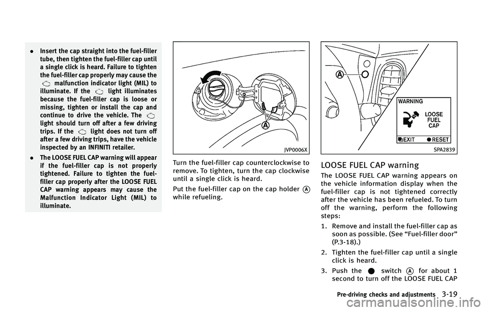 INFINITI QX50 2015  Owners Manual .�*�O�T�F�S�U �U�I�F �D�B�Q �T�U�S�B�J�H�I�U �J�O�U�P �U�I�F �G�V�F�M��G�J�M�M�F�S
�U�V�C�F�
 �U�I�F�O �U�J�H�I�U�F�O �U�I�F �G�V�F�M��G�J�M�M�F�S �D�B�Q �V�O�U�J�M
�B �T�J�O�H�M�F �D�M�J�D�L �J�T �