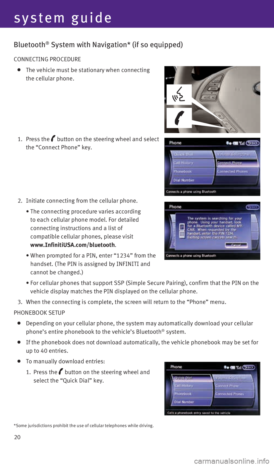 INFINITI QX50 2016  Quick Reference Guide 20
system guide
Bluetooth® System with Navigation* (if so equipped) 
CONNECTING PROCEDURE
 
  The vehicle must be stationary when connecting  
the cellular phone.
  1.   Press  the
 
 button
 on the 