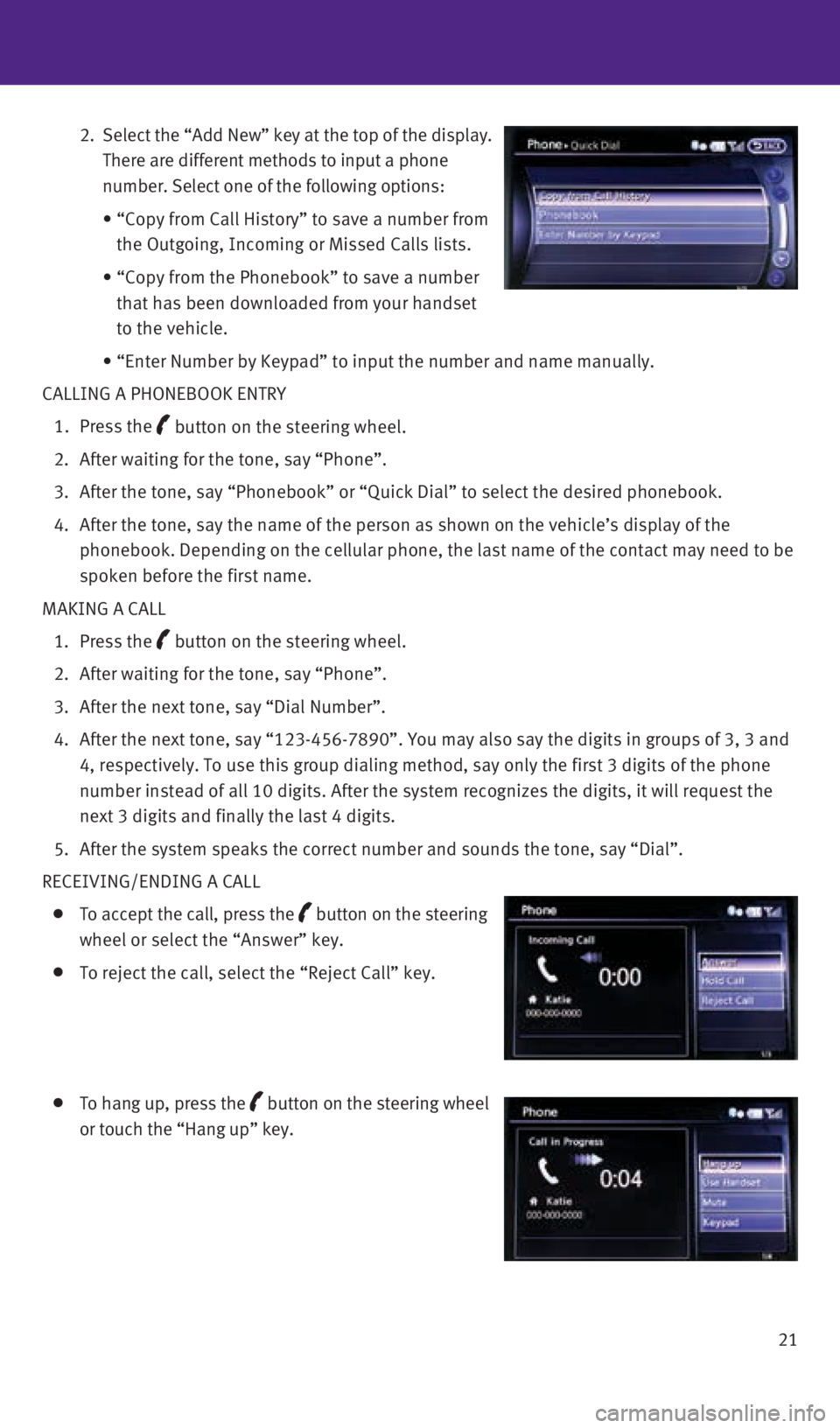 INFINITI QX50 2016 Quick Reference Guide 21
2. Select the “Add New” key at the top of the display.
There are different methods to input a phone
number. Select one of the following options:
• “Copy from Call History” INFINITI QX50 2016 Quick Reference Guide 21
2. Select the “Add New” key at the top of the display.
There are different methods to input a phone
number. Select one of the following options:
• “Copy from Call History”