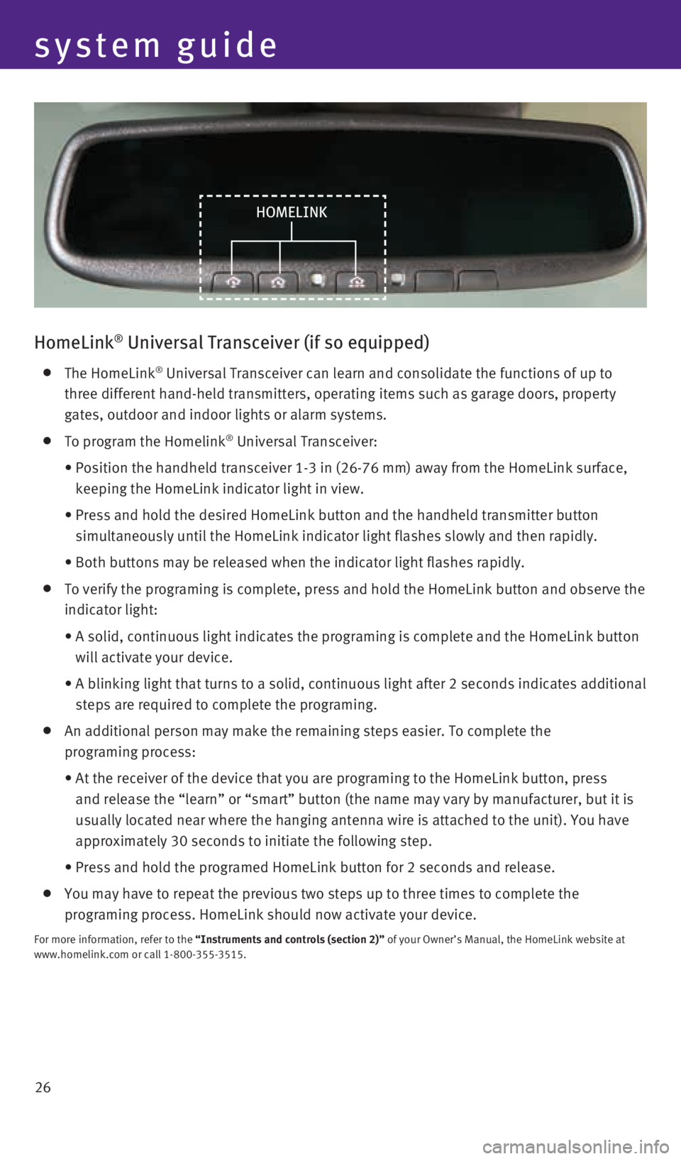 INFINITI QX50 2016 Quick Reference Guide 26
HomeLink® Universal Transceiver (if so equipped)
The HomeLink® Universal Transceiver can learn and consolidate the functions of up to \
three different hand-held transmitters, operating ite INFINITI QX50 2016 Quick Reference Guide 26
HomeLink® Universal Transceiver (if so equipped)
The HomeLink® Universal Transceiver can learn and consolidate the functions of up to \
three different hand-held transmitters, operating ite