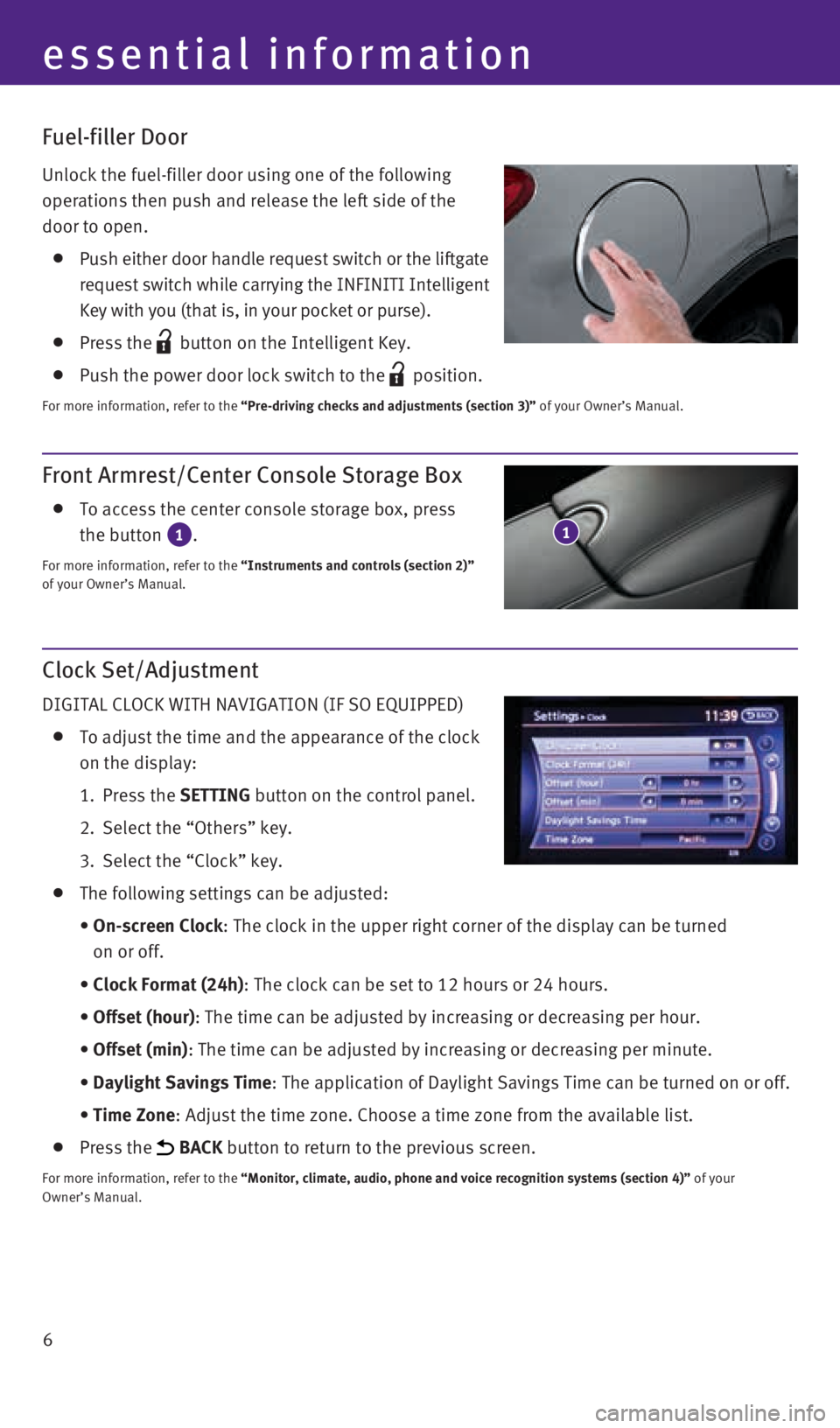 INFINITI QX50 2016  Quick Reference Guide 6
essential information
Front Armrest/Center Console Storage Box
    To access the center console storage box, press  
the button 
1. 
For more information, refer to the “Instruments and controls (s