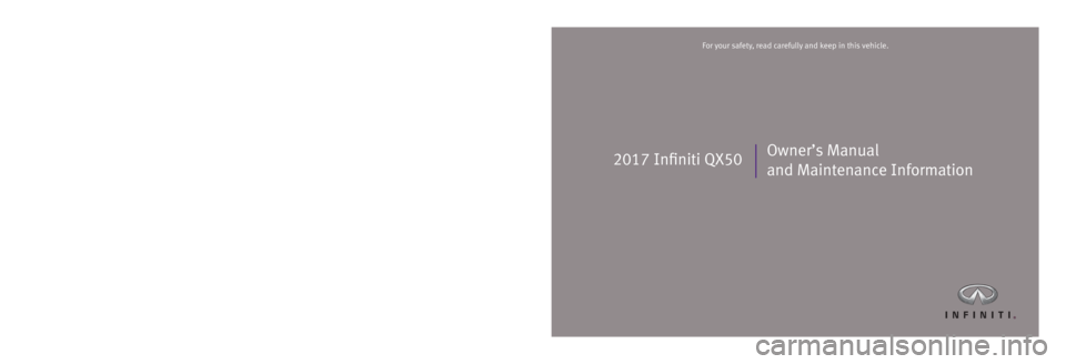 INFINITI QX50 2017  Owners Manual 2017 Infiniti QX50Owner’s Manual 
and Maintenance Information
Printing: April 2017 (21)  /  OM17E0 0J50U1  /  Printed in U.S.A.
For your safety, read carefully and keep in this vehicle.2017 Infiniti