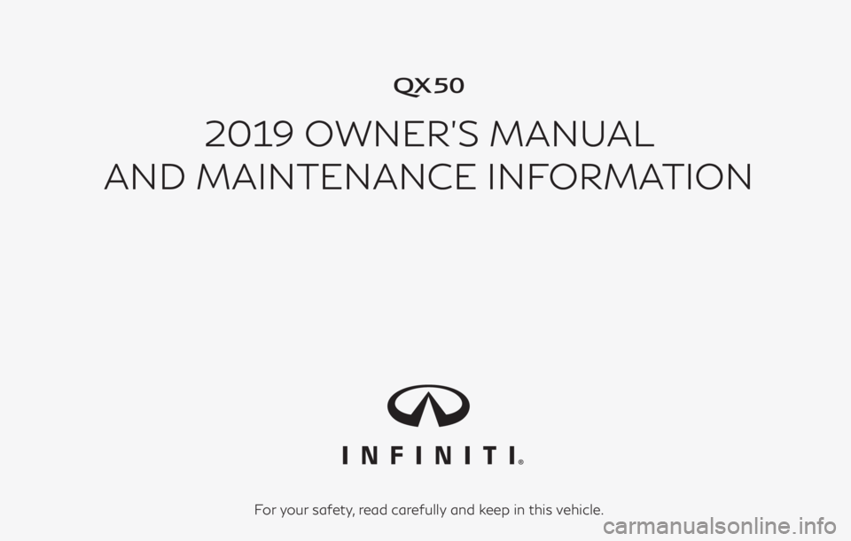 INFINITI QX50 2019  Owners Manual �
2019 OWNER’S MANUAL
AND MAINTENANCE INFORMATION
For your safety, read carefully and keep in this vehicle. 
