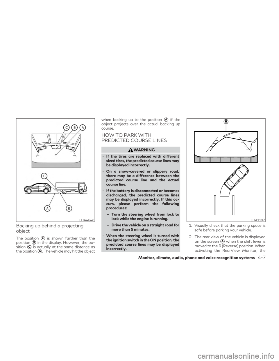 INFINITI QX50 2019 Service Manual Backing up behind a projecting
object
The positionCis shown farther than the
position
Bin the display. However, the po-
sition
Cis actually at the same distance as
the position
A. The vehicle may 