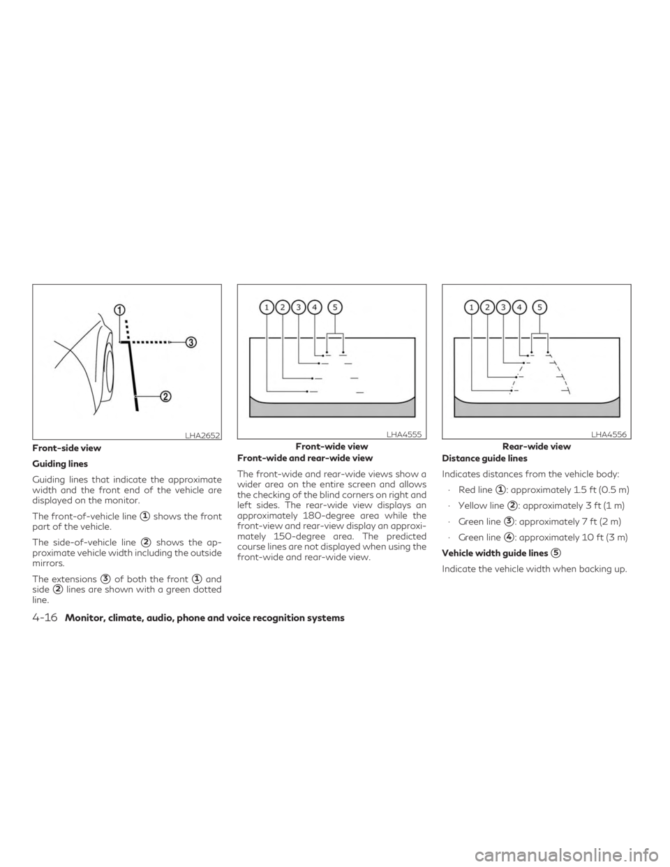 INFINITI QX50 2019  Owners Manual Front-side view
Guiding lines
Guiding lines that indicate the approximate
width and the front end of the vehicle are
displayed on the monitor.
The front-of-vehicle line
1shows the front
part of the v