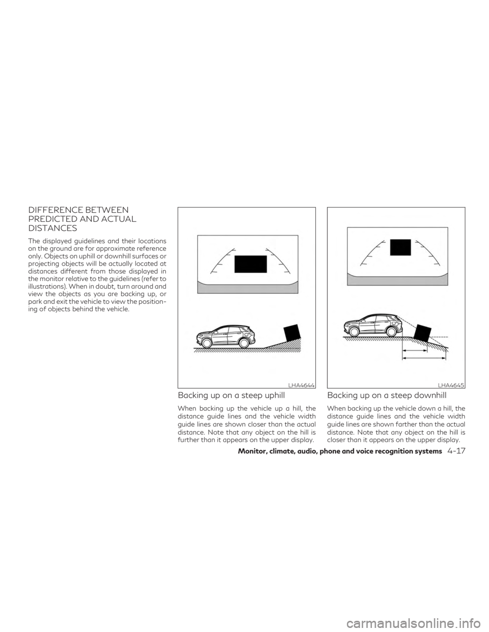 INFINITI QX50 2019  Owners Manual DIFFERENCE BETWEEN
PREDICTED AND ACTUAL
DISTANCES
The displayed guidelines and their locations
on the ground are for approximate reference
only. Objects on uphill or downhill surfaces or
projecting ob
