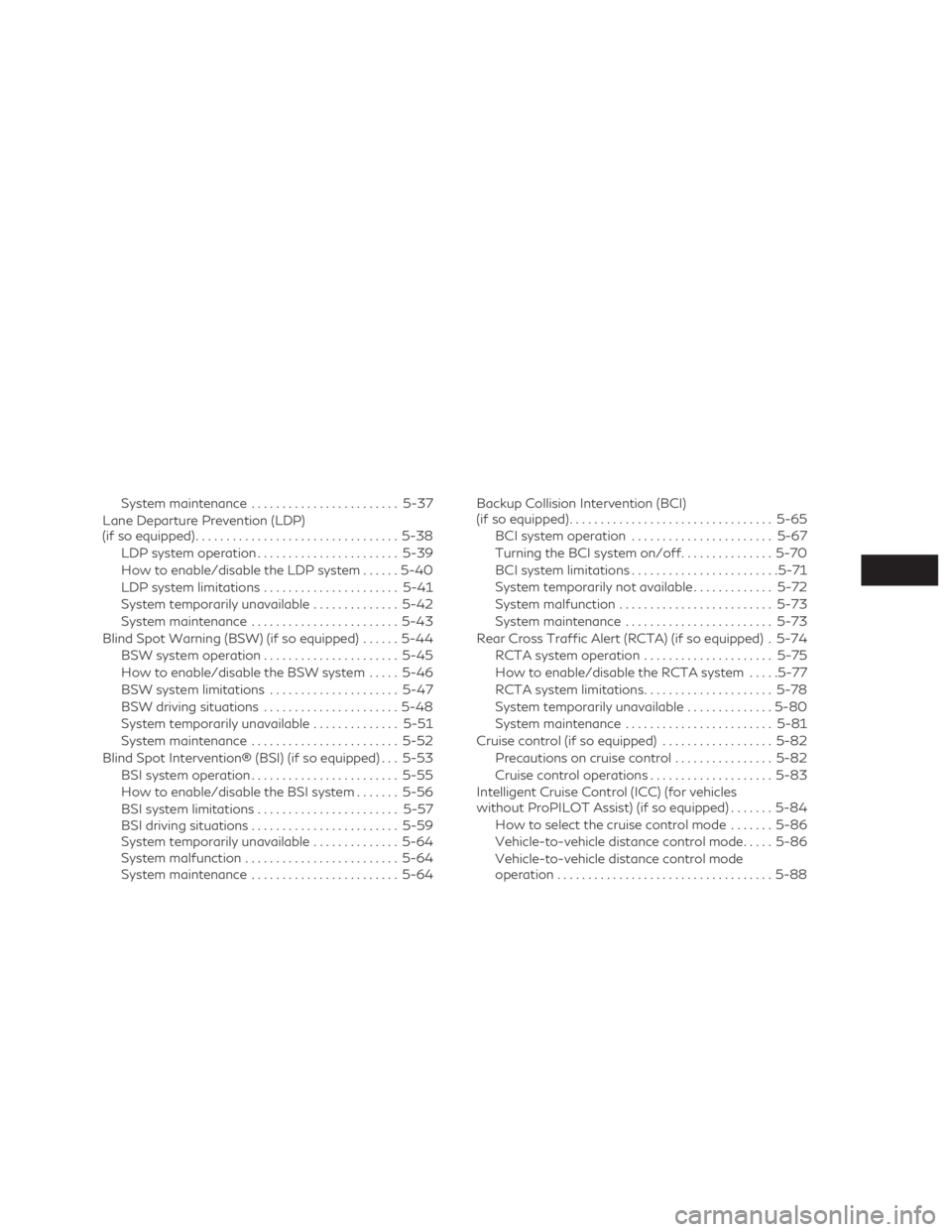 INFINITI QX50 2019  Owners Manual System maintenance........................ 5-37
Lane Departure Prevention (LDP)
(if so equipped) ................................. 5-38
LDP system operation ....................... 5-39
How to enable/