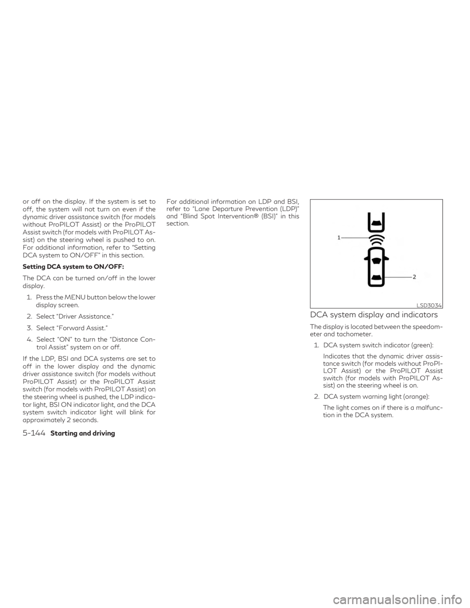 INFINITI QX50 2019 Repair Manual or off on the display. If the system is set to
off, the system will not turn on even if the
dynamic driver assistance switch (for models
without ProPILOT Assist) or the ProPILOT
Assist switch (for mod