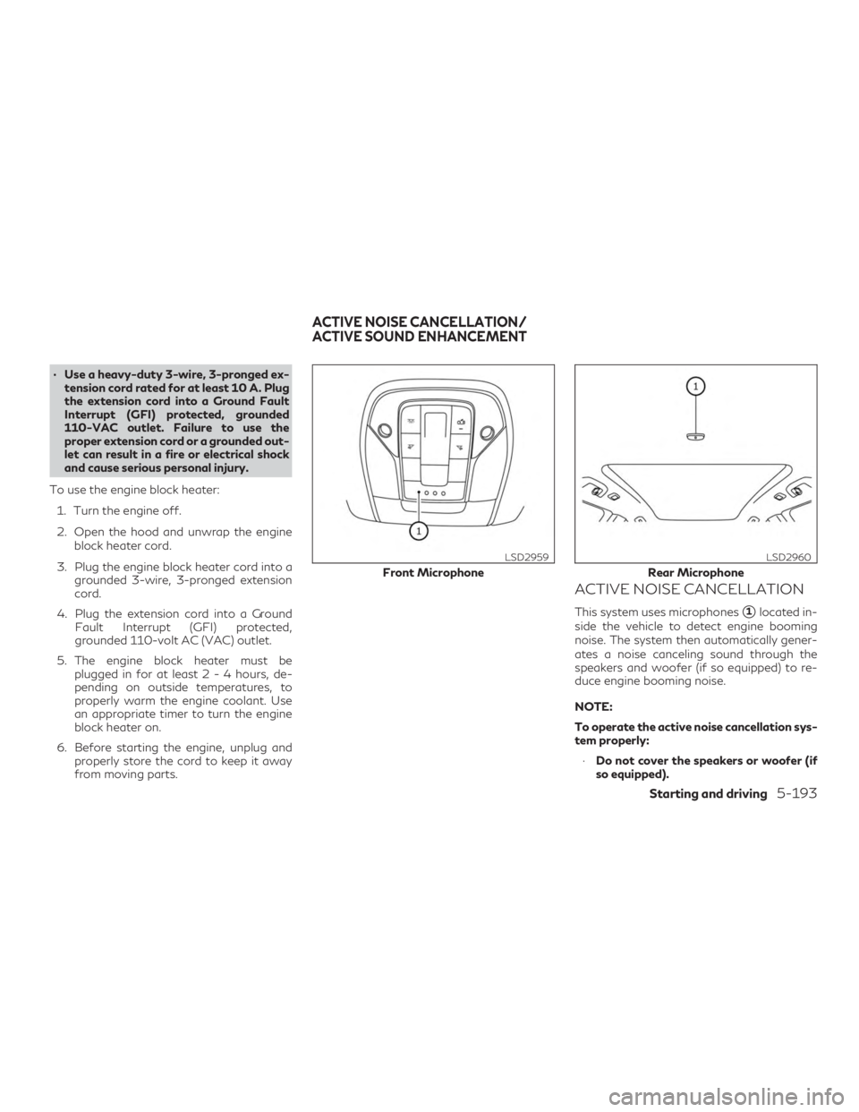INFINITI QX50 2019  Owners Manual ∙ Use a heavy-duty 3-wire, 3-pronged ex-tension cord rated for at least 10 A. Plug
the extension cord into a Ground Fault
Interrupt (GFI) protected, grounded
110-VAC outlet. Failure to use the
prope