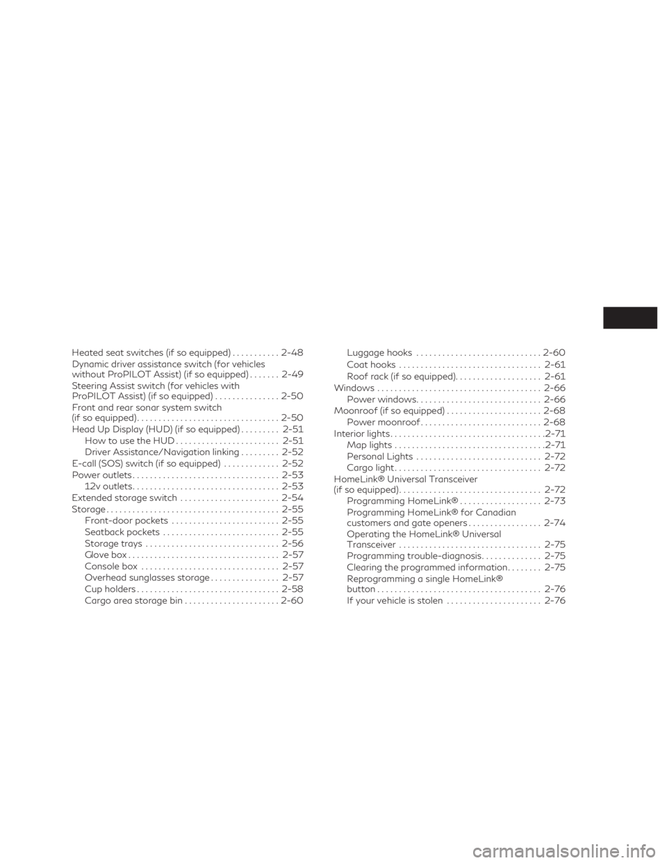 INFINITI QX50 2019  Owners Manual Heated seat switches (if so equipped)...........2-48
Dynamic driver assistance switch (for vehicles
without ProPILOT Assist) (if so equipped) .......2-49
Steering Assist switch (for vehicles with
ProP