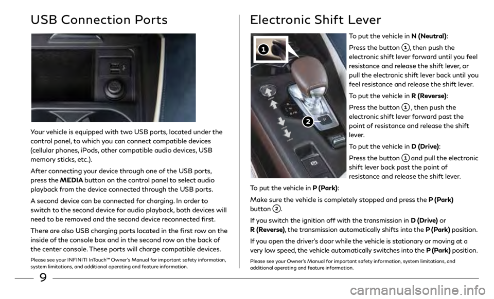 INFINITI QX50 2019  Quick Reference Guide 9
Electronic Shift Lever
To put the vehicle in N (Neutral):
Press the button 
, then push the 
electronic shift lever forward until you feel 
resistance and release the shift lever, or 
pull the elect