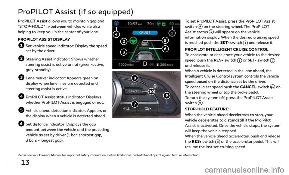 INFINITI QX50 2019 Quick Reference Guide 13
ProPILOT Assist (if so equipped)
To set ProPILOT Assist, press the ProPILOT Assist
switch
on the steering wheel. The ProPILOT
Assist status
will appear on the vehicle
information display. Wh INFINITI QX50 2019 Quick Reference Guide 13
ProPILOT Assist (if so equipped)
To set ProPILOT Assist, press the ProPILOT Assist
switch
on the steering wheel. The ProPILOT
Assist status
will appear on the vehicle
information display. Wh