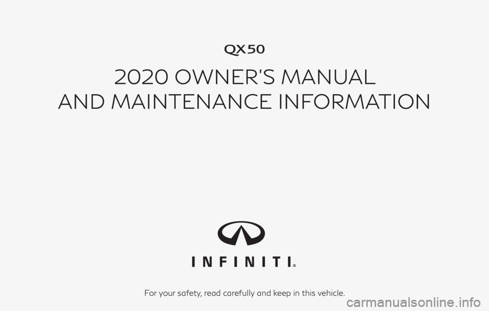 INFINITI QX50 2020  Owners Manual �
2020 OWNER’S MANUAL
AND MAINTENANCE INFORMATION
For your safety, read carefully and keep in this vehicle. 