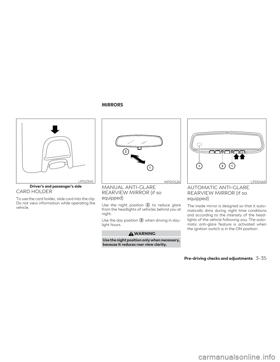 INFINITI QX50 2020  Owners Manual CARD HOLDER
To use the card holder, slide card into the clip.
Do not view information while operating the
vehicle.
MANUAL ANTI-GLARE
REARVIEW MIRROR (if so
equipped)
Use the night position1to reduce 