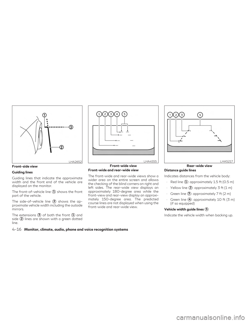 INFINITI QX50 2020  Owners Manual Front-side view
Guiding lines
Guiding lines that indicate the approximate
width and the front end of the vehicle are
displayed on the monitor.
The front-of-vehicle line
1shows the front
part of the v