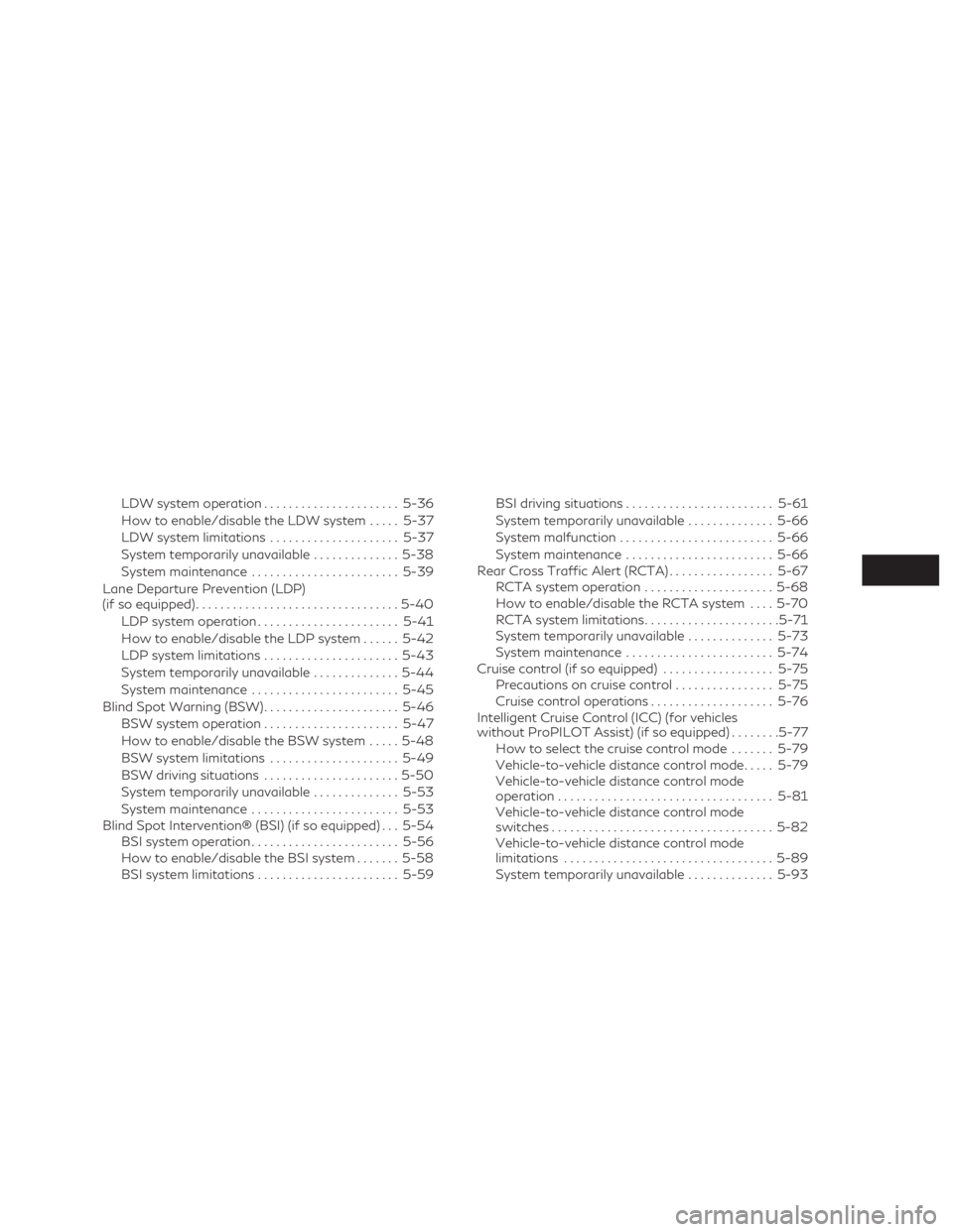 INFINITI QX50 2020  Owners Manual LDW system operation......................5-36
How to enable/disable the LDW system .....5-37
LDW system limitations .....................5-37
System temporarily unavailable ..............5-38
System 