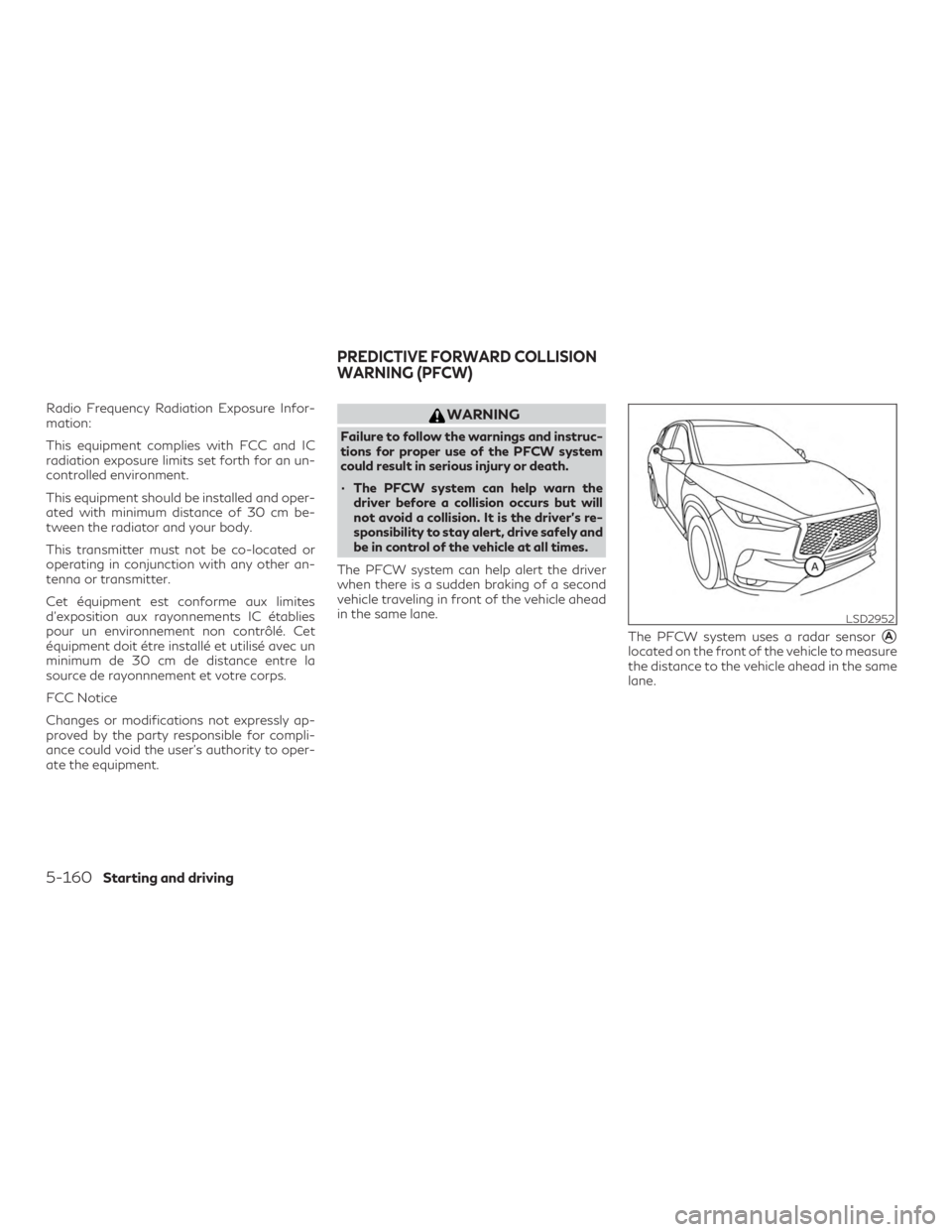 INFINITI QX50 2020  Owners Manual Radio Frequency Radiation Exposure Infor-
mation:
This equipment complies with FCC and IC
radiation exposure limits set forth for an un-
controlled environment.
This equipment should be installed and 